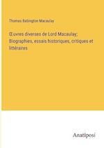 ¿uvres diverses de Lord Macaulay; Biographies, essais historiques, critiques et littéraires