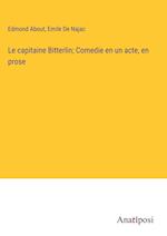 Le capitaine Bitterlin; Comedie en un acte, en prose