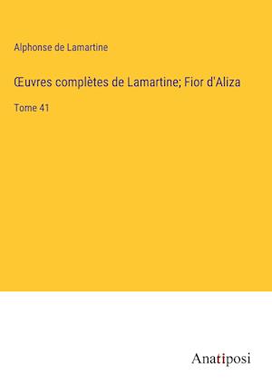 ¿uvres complètes de Lamartine; Fior d'Aliza