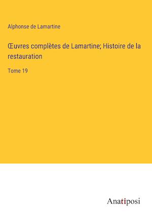 ¿uvres complètes de Lamartine; Histoire de la restauration