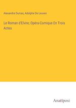 Le Roman d'Elvire; Opéra-Comique En Trois Actes