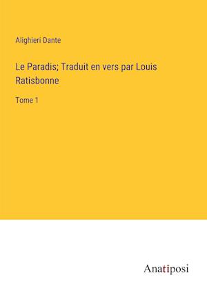 Le Paradis; Traduit en vers par Louis Ratisbonne