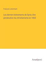 Les dernier événements de Syrie; Une persécution du christianisme en 1860