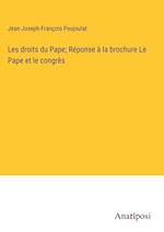 Les droits du Pape; Re¿ponse a¿ la brochure Le Pape et le congre¿s