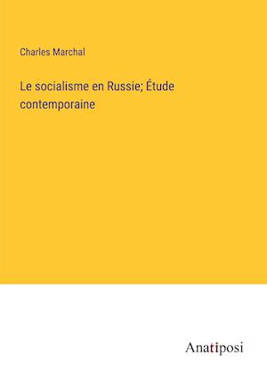 Le socialisme en Russie; Étude contemporaine