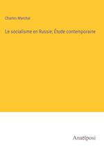 Le socialisme en Russie; Étude contemporaine