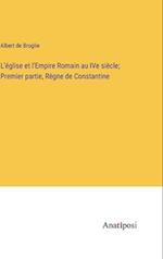 L'église et l'Empire Romain au IVe siècle; Premier partie, Règne de Constantine
