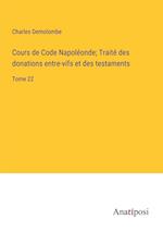 Cours de Code Napoléonde; Traité des donations entre-vifs et des testaments