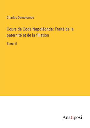 Cours de Code Napoléonde; Traité de la paternité et de la filiation