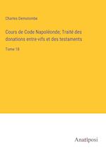 Cours de Code Napoléonde; Traité des donations entre-vifs et des testaments