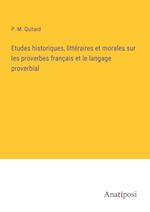 Etudes historiques, littéraires et morales sur les proverbes français et le langage proverbial