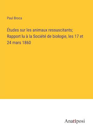 Études sur les animaux ressuscitants; Rapport lu à la Société de biologie, les 17 et 24 mars 1860