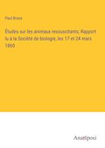 Études sur les animaux ressuscitants; Rapport lu à la Société de biologie, les 17 et 24 mars 1860