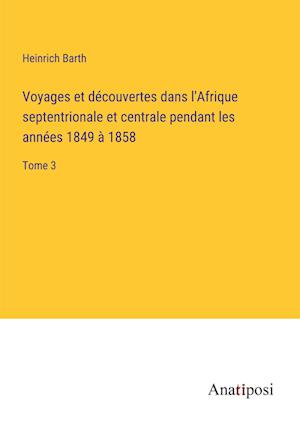 Voyages et découvertes dans l'Afrique septentrionale et centrale pendant les années 1849 à 1858