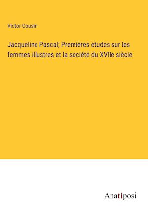 Jacqueline Pascal; Premières études sur les femmes illustres et la société du XVIIe siècle