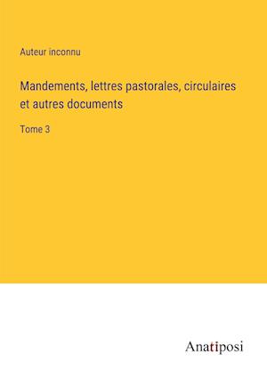 Mandements, lettres pastorales, circulaires et autres documents