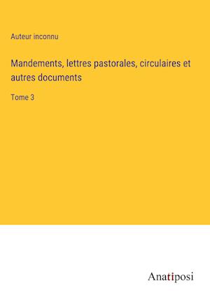 Mandements, lettres pastorales, circulaires et autres documents