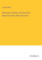 Mémoires de Weber, frère de lait de Marie-Antoinette, Reine de France