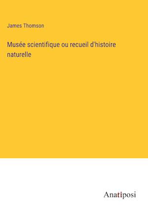 Musée scientifique ou recueil d'histoire naturelle