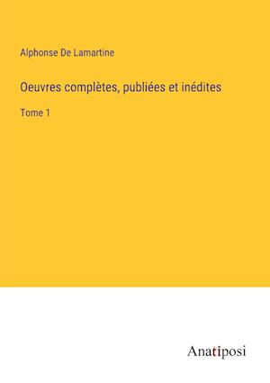 Oeuvres complètes, publiées et inédites