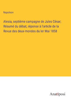 Alesia, septième campagne de Jules César; Résumé du débat, réponse à l'article de la Revue des deux-mondes du ler Mai 1858