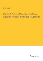 Chamfort; Pensees, Maximes, Anecdotes, Dialogues Précédés de l'histoire de Chamfort