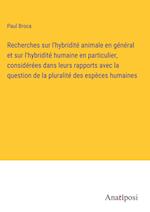 Recherches sur l'hybridité animale en général et sur l'hybridité humaine en particulier, considérées dans leurs rapports avec la question de la pluralité des espèces humaines