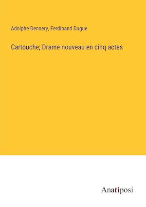 Cartouche; Drame nouveau en cinq actes