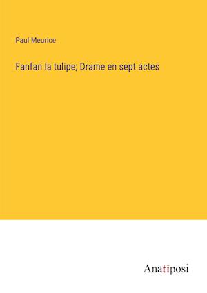 Fanfan la tulipe; Drame en sept actes