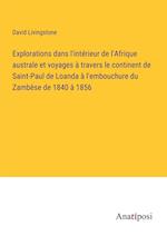 Explorations dans l'intérieur de l'Afrique australe et voyages à travers le continent de Saint-Paul de Loanda à l'embouchure du Zambèse de 1840 à 1856