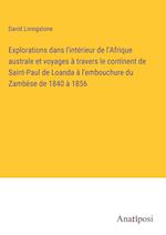 Explorations dans l'intérieur de l'Afrique australe et voyages à travers le continent de Saint-Paul de Loanda à l'embouchure du Zambèse de 1840 à 1856