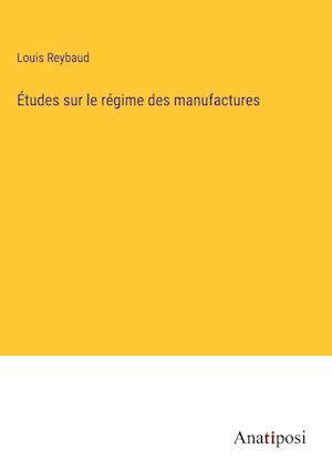 Études sur le régime des manufactures