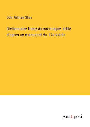 Dictionnaire françois-onontagué, édité d'après un manuscrit du 17e siècle