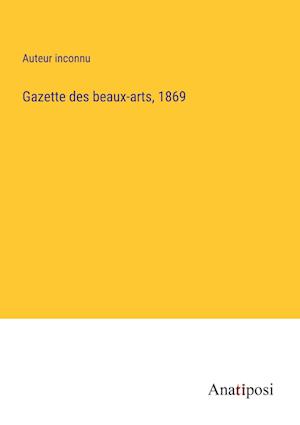 Gazette des beaux-arts, 1869