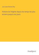 Histoire de l'Algérie depuis les temps les plus anciens jusqu'a nos jours