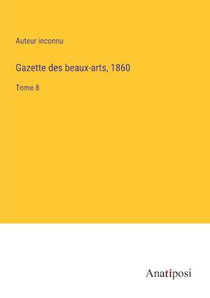 Gazette des beaux-arts, 1860