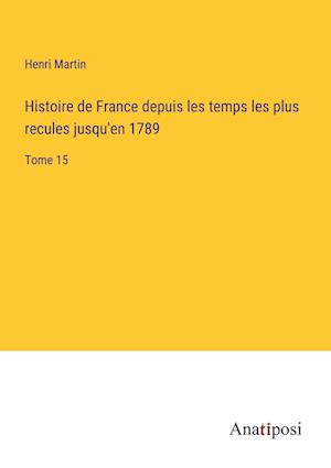 Histoire de France depuis les temps les plus recules jusqu'en 1789