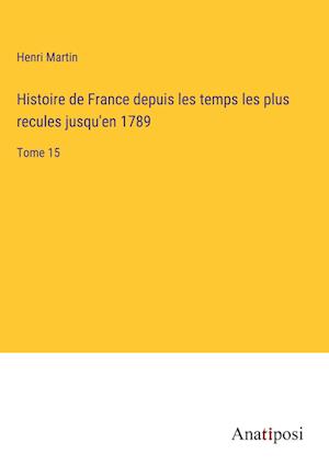 Histoire de France depuis les temps les plus recules jusqu'en 1789