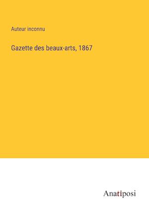 Gazette des beaux-arts, 1867