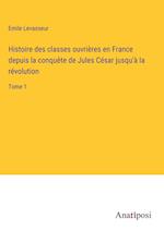 Histoire des classes ouvrières en France depuis la conquête de Jules César jusqu'à la révolution