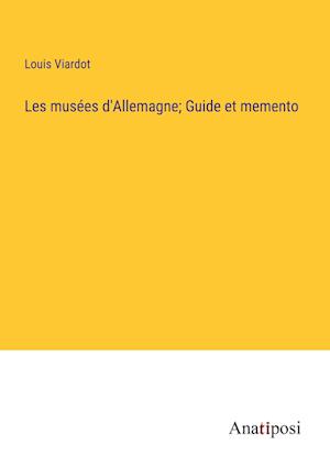 Les musées d'Allemagne; Guide et memento