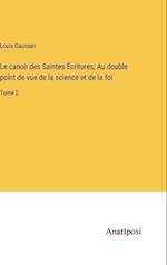 Le canon des Saintes Écritures; Au double point de vue de la science et de la foi