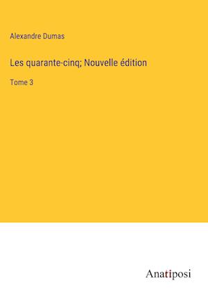 Les quarante-cinq; Nouvelle édition