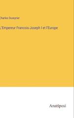 L'Empereur Francois-Joseph I et l'Europe