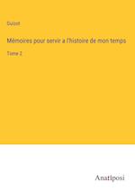 Mémoires pour servir a l'histoire de mon temps