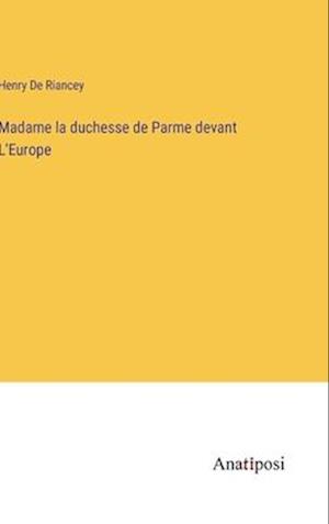 Madame la duchesse de Parme devant L'Europe