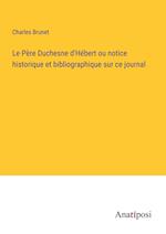 Le Père Duchesne d'Hébert ou notice historique et bibliographique sur ce journal