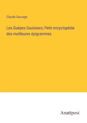 Les Guépes Gauloises; Petit encyclopédie des meilleures épigrammes