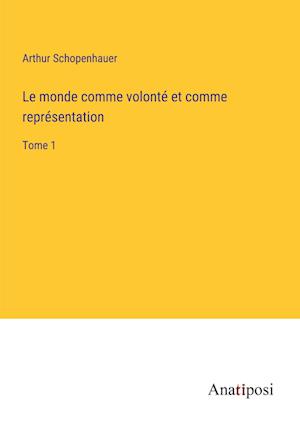 Le monde comme volonté et comme représentation