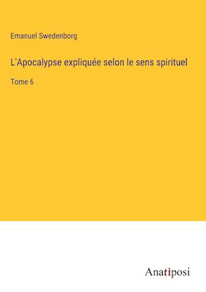 L'Apocalypse expliquée selon le sens spirituel